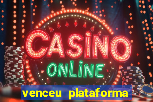 venceu plataforma de jogos